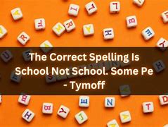 The correct spelling is school not school. some pe – tymoff 2024